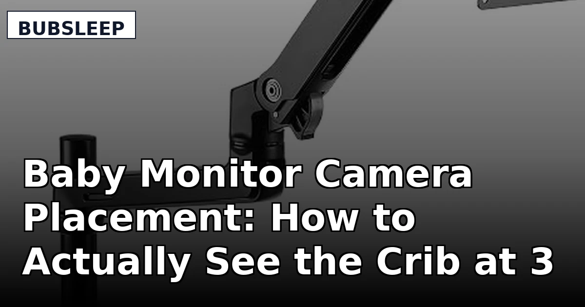 Baby Monitor Camera Placement: How to Actually See the Crib at 3 A.M.