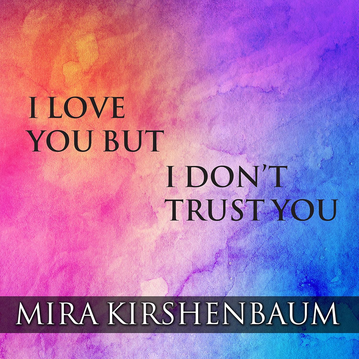 I Love You but I Don’t Trust You
